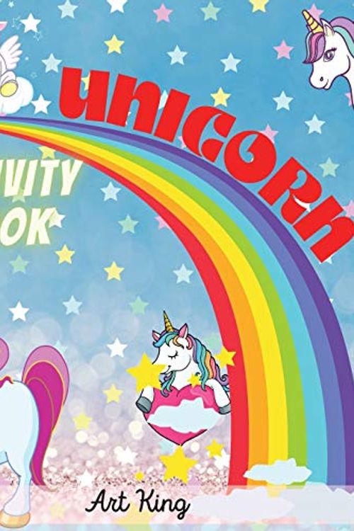 Cover Art for 9781667179162, UNICORN ACTIVITY BOOK: A Mix of Fun and Educational Games: Color the Sweetest Unicorns, Exit Mazes, Connect the Dots, Trace the Letters of the Alphabet. by Art King