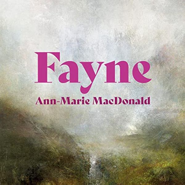 Cover Art for B0B2FLS9ZC, Fayne: A Novel by Ann-Marie MacDonald