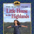 Cover Art for 9780064407120, Little House in the Highlands: Martha Years by Melissa Wiley