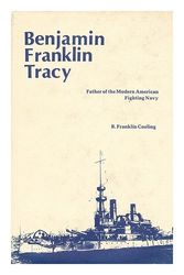Cover Art for 9780208013361, Benjamin Franklin Tracy: Father of the Modern American Fighting Navy by Benjamin Franklin Cooling
