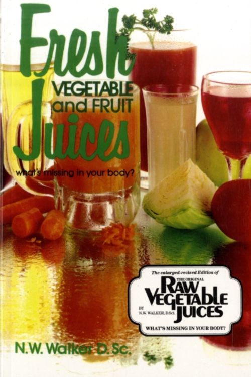 Cover Art for 9780890190333, Fresh Vegetable and Fruit Juices by Norman W. Walker