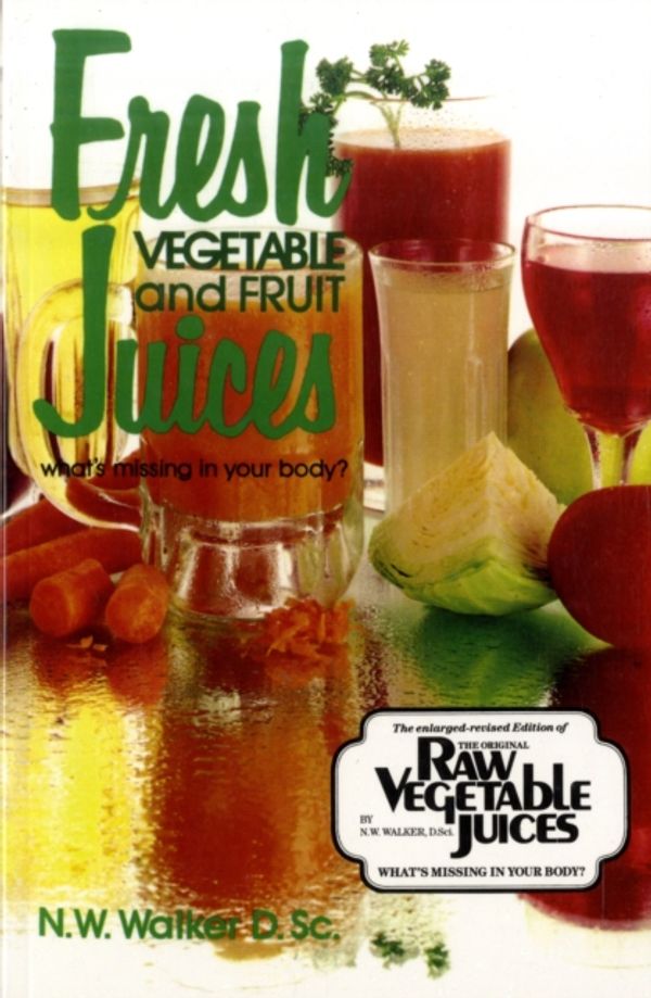 Cover Art for 9780890190333, Fresh Vegetable and Fruit Juices by Norman W. Walker