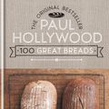 Cover Art for 9781844038381, 100 Great Breads: The Original Bestseller by Paul Hollywood
