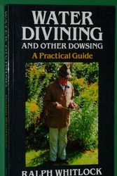 Cover Art for 9780709047926, Water Divining and Other Dowsing: A Practical Guide by Ralph Whitlock