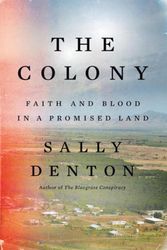 Cover Art for 9781631498077, The Colony: Faith and Blood in a Promised Land by Sally Denton