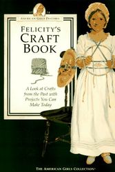 Cover Art for 9781562471217, Felicity's Craft Book: A Look at Crafts from the Past with Projects You Can Make Today (The American Girls Collection. American Girls Pastimes) by Pleasant Company