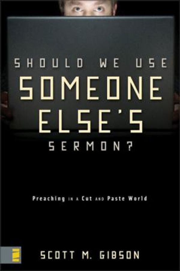 Cover Art for 0025986286736, Should We Use Someone Else's Sermon? : Preaching in a Cut and Paste by Dan Busby; Scott M. Gibson