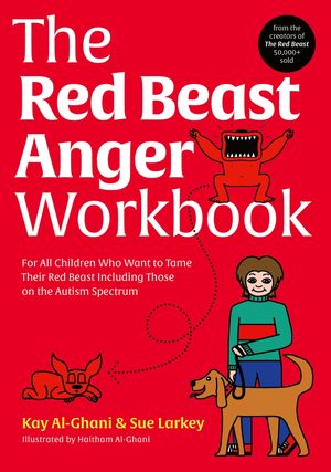 Cover Art for 9781839974151, The Red Beast Anger Workbook: For All Children Who Want to Tame Their Red Beast Including Those on the Autism Spectrum by Al-Ghani, Kay, Larkey, Sue