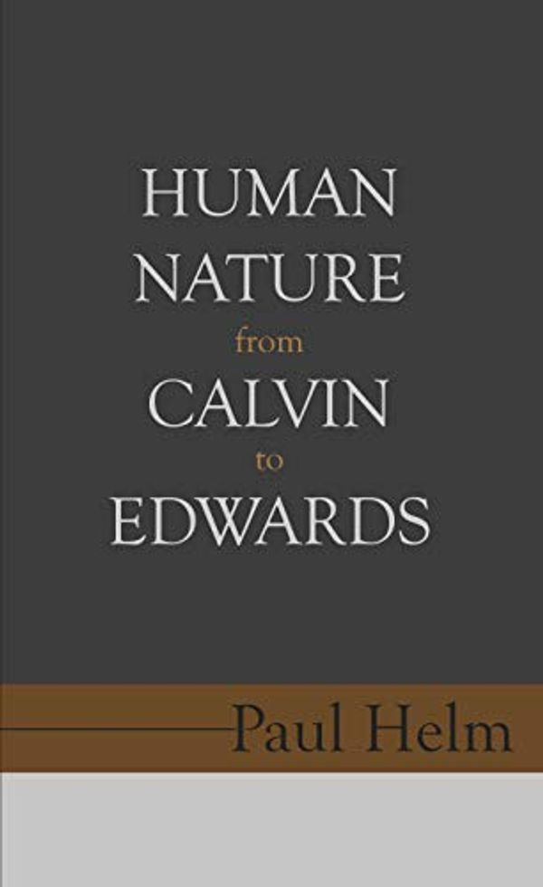 Cover Art for B07K2GZVRJ, Human Nature from Calvin to Edwards by Paul Helm