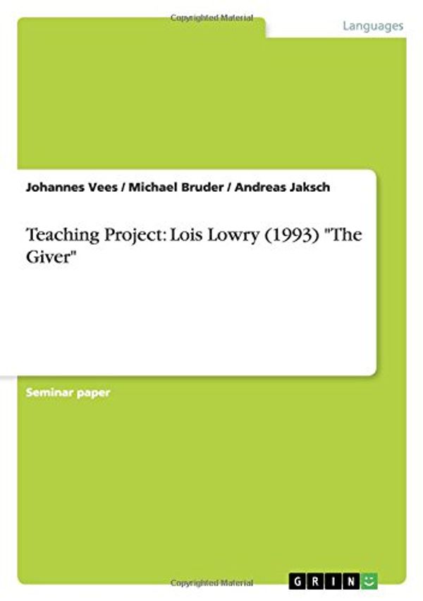 Cover Art for 9783640508785, Teaching Project: Lois Lowry (1993) "The Giver" by Johannes Vees, Michael Bruder, Andreas Jaksch