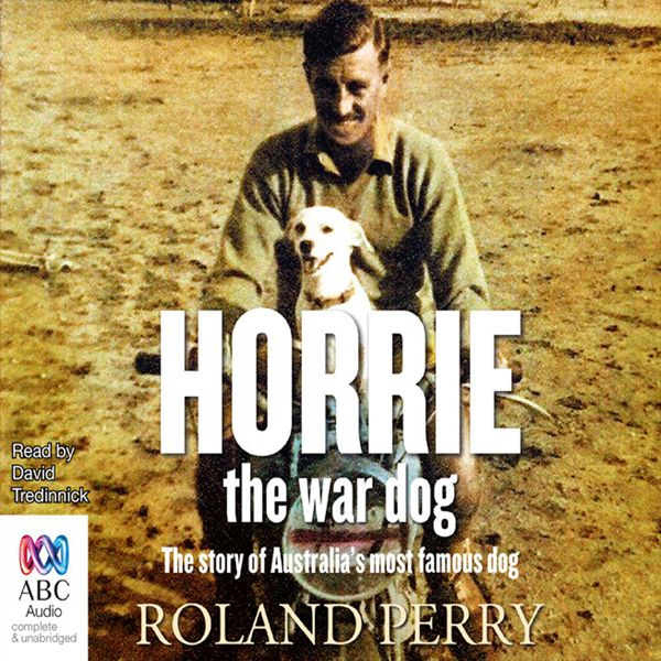 Cover Art for B00GWSXS44, Horrie the War Dog: The Story of Australia's Most Famous Dog (Unabridged) by Unknown