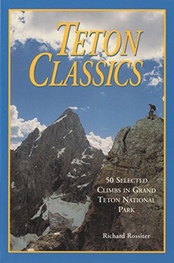 Cover Art for 9780934641715, Teton Classics by Richard Rossiter