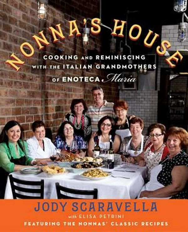 Cover Art for 9781476774114, Nonna's House: Cooking and Reminiscing with Italian Grandmothers at Enoteca Maria by Jody Scaravella