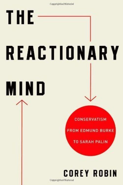 Cover Art for B01FEKSZA2, The Reactionary Mind: Conservatism from Edmund Burke to Sarah Palin by Corey Robin (2011-09-29) by Corey Robin