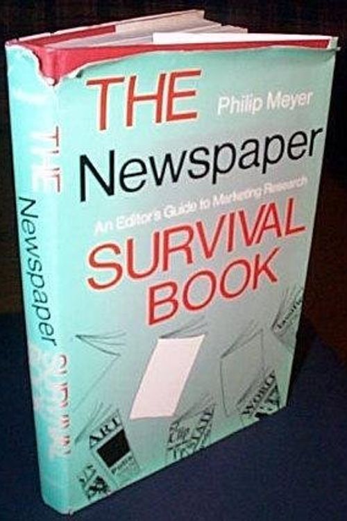 Cover Art for 9780253158352, Newspaper Survival Book: Editor's Guide to Marketing Research by Philip Meyer