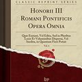 Cover Art for 9780666661425, Honorii III Romani Pontificis Opera Omnia, Vol. 4: Quæ Exstant, Vel Edita, Sed in Pluribus Locis Et Voluminibus Dispersa, Vel Inedita, in Quantum Fieri Potuit (Classic Reprint) by Honorius Iii