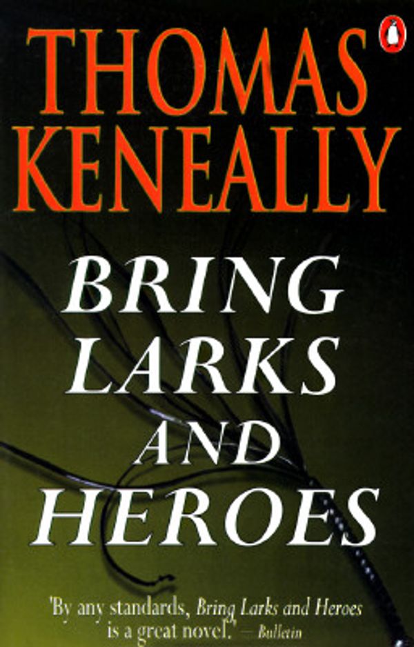 Cover Art for 9780140109290, Bring Larks and Heroes by Thomas Keneally