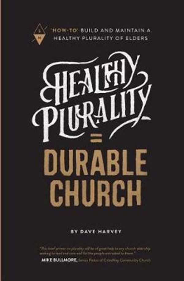 Cover Art for 9781732055209, Healthy Plurality = Durable Church: "How-To" Build and Maintain a Healthy Plurality of Elders: Volume 1 by Dave Harvey