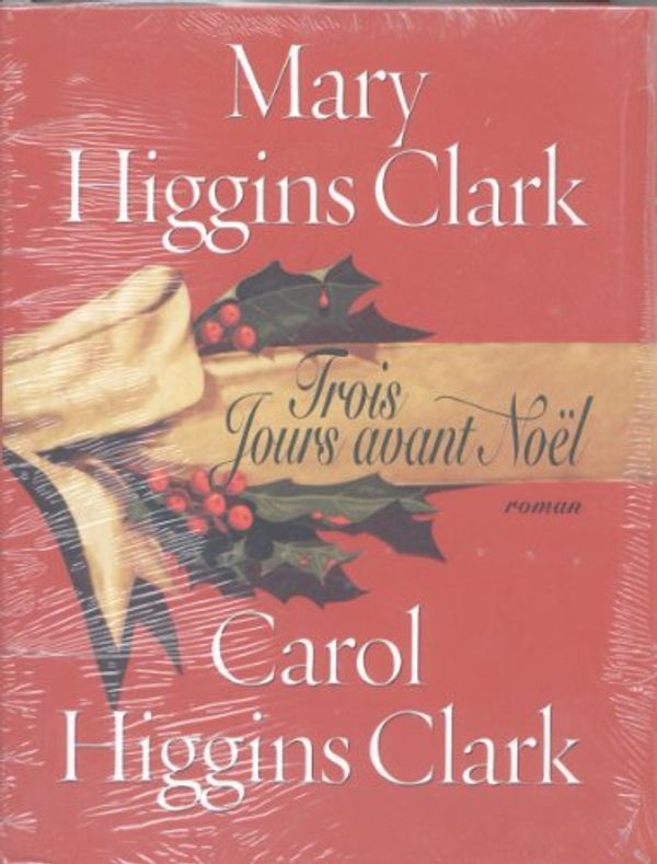 Cover Art for 9782702862353, Trois jours avant Noël by Mary Higgins Clark Carol Higgins Clark Anne Damour