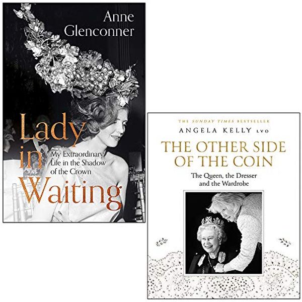 Cover Art for 9789123944965, Lady in Waiting: My Extraordinary Life in the Shadow of the Crown By Anne Glenconner & The Other Side of the Coin: The Queen, the Dresser and the Wardrobe By Angela Kelly 2 Books Collection Set by Anne Glenconner, Angela Kelly