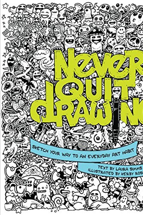 Cover Art for 9781631061165, Never Quit Drawing: Sketch Your Way to an Everyday Art Habit by Laura Simms