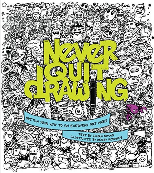 Cover Art for 9781631061165, Never Quit Drawing: Sketch Your Way to an Everyday Art Habit by Laura Simms