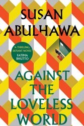 Cover Art for 9781526618801, Against the Loveless World by Susan Abulhawa