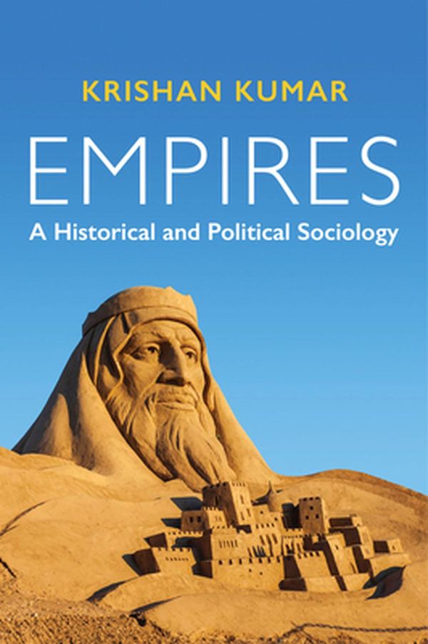 Cover Art for 9781509528356, Empires: A Historical and Political Sociology by Krishan Kumar