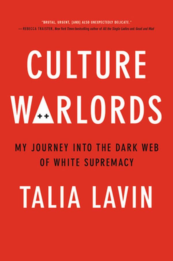 Cover Art for 9780306846434, Culture Warlords: Dispatches from the Dark Web of White Supremacy by Talia Lavin