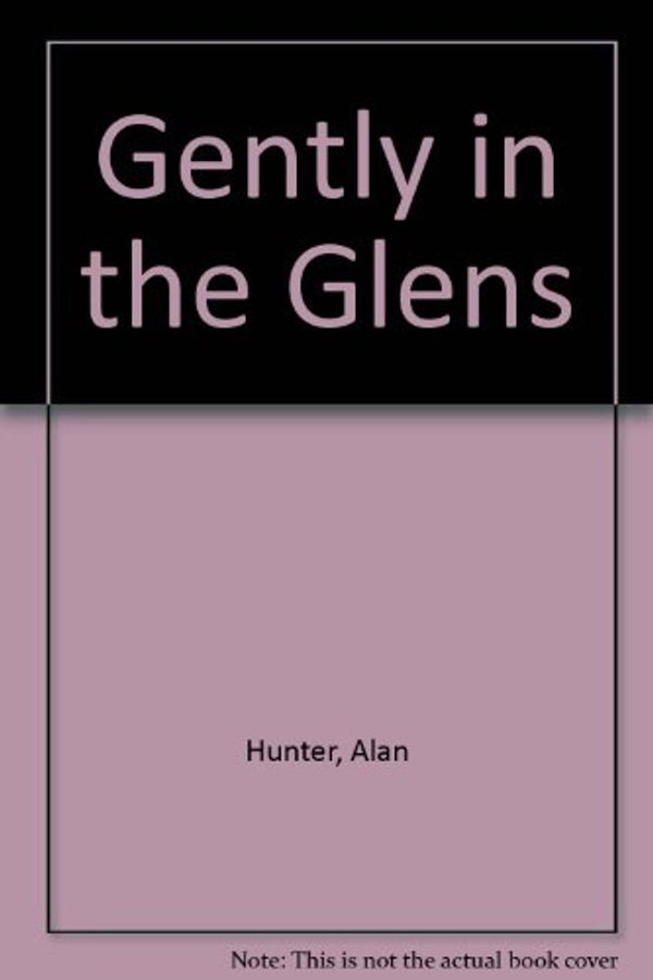 Cover Art for 9780745122564, Gently in the Glens by Hunter, Alan