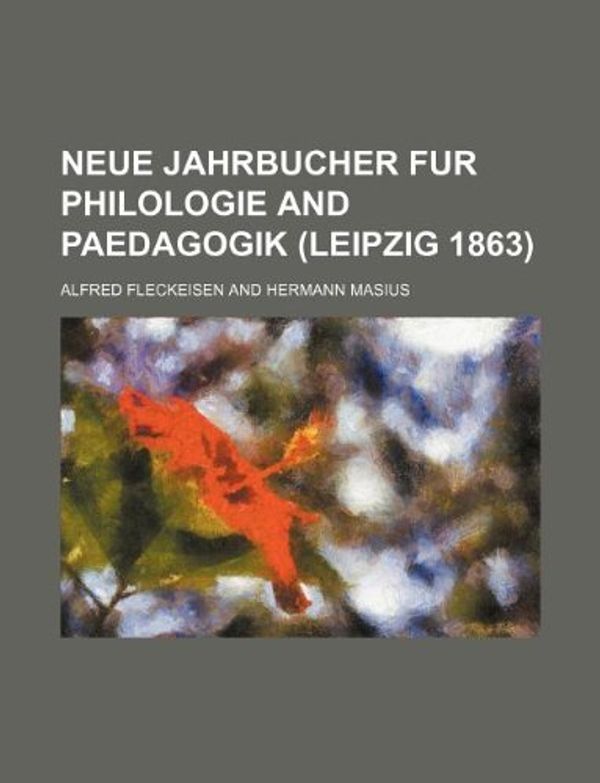 Cover Art for 9781130782837, Neue Jahrbucher Fur Philologie and Paedagogik (Leipzig 1863) by Alfred Fleckeisen and Masius