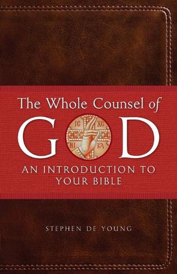 Cover Art for 9781955890199, The Whole Counsel of God: An Introduction to Your Bible by De Young, Stephen