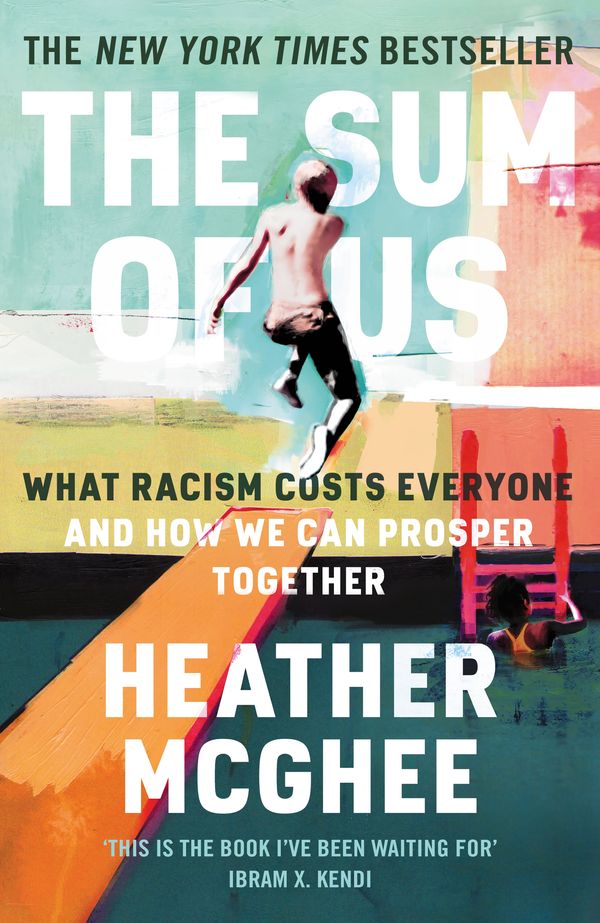 Cover Art for 9781788169646, The Sum of Us: What Racism Costs Everyone and How We Can Prosper Together by Heather McGhee
