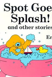 Cover Art for 9780448420912, Spot Goes Splash! and Other Stories by Eric Hill