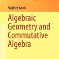 Cover Art for 9781447148289, Algebraic Geometry and Commutative Algebra by Siegfried Bosch