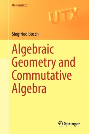 Cover Art for 9781447148289, Algebraic Geometry and Commutative Algebra by Siegfried Bosch