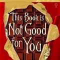 Cover Art for 9781409506317, This Book is Not Good for You by Pseudonymous Bosch
