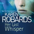 Cover Art for 9781444797787, Her Last Whisper (Dr Charlotte Stone) by Karen Robards