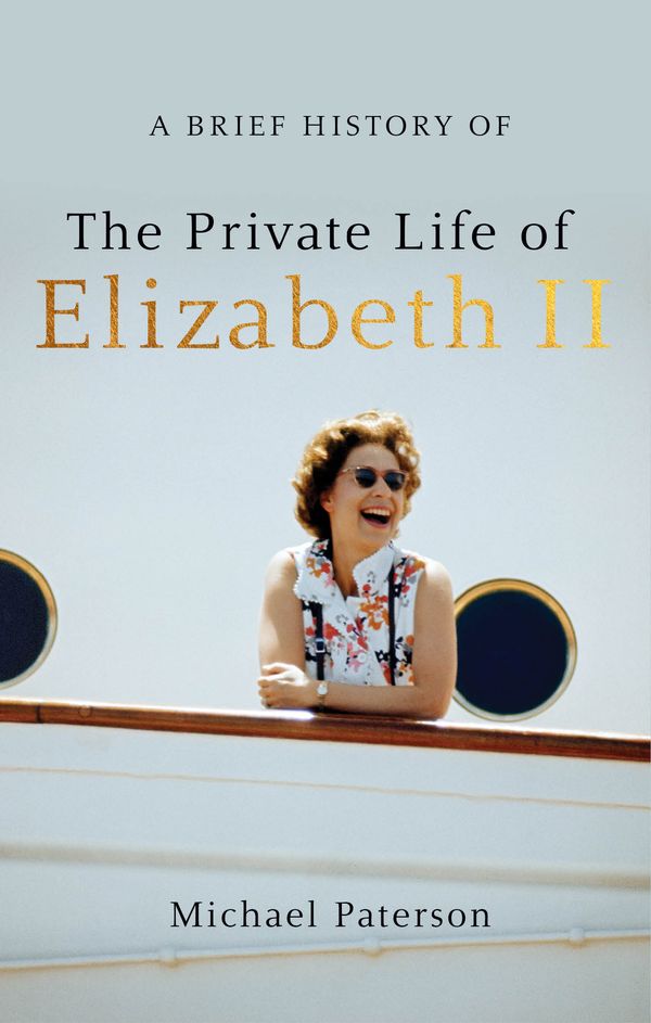 Cover Art for 9781472142245, A Brief History of the Private Life of Elizabeth II by Michael Paterson