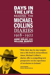 Cover Art for 9781802050035, Days in the life: Reading the Michael Collins Diaries 1918-1922 by William Murphy