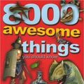 Cover Art for 9781435138162, 8000 Awesome Things You Should Know by Miles Kelly