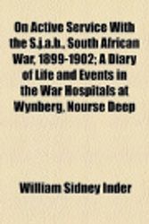 Cover Art for 9781458834027, On Active Service With the S.j.a.b., South African War, 1899-1902; A Diary of Life and Events in the War Hospitals at Wynberg, Nourse Deep, Johannesburg, and Other Places by William Sidney Inder