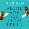 Cover Art for B0B2Q53B6F, Alone with You in the Ether by Olivie Blake