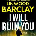 Cover Art for 9780008555733, I Will Ruin You by Linwood Barclay