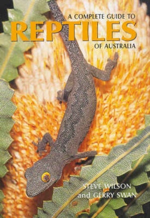 Cover Art for 9781876334727, A Complete Guide to Reptiles of Australia by Steve Wilson, Gerry Swan