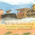Cover Art for 9781925381238, Bob the Railway Dog by Corinne Fenton