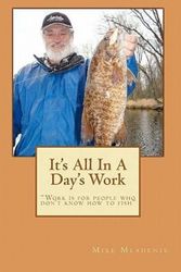 Cover Art for 9781453849354, It’s All in a Day’s Work: Work Is for People Who Don’t Know How to Fish by Mike Mladenik