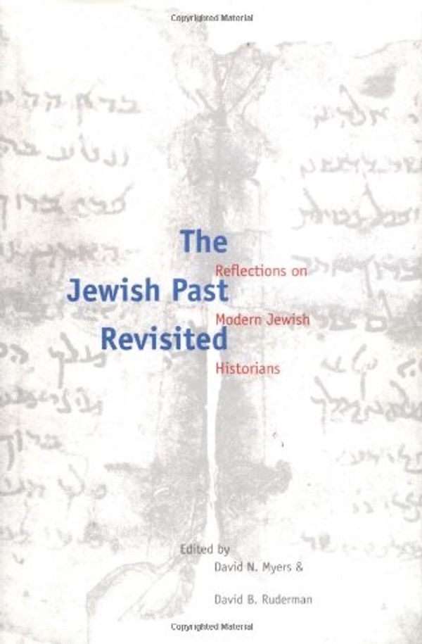 Cover Art for 9780300072167, The Jewish Past Revisited: Reflections on Modern Jewish Historians (Studies in Jewish Culture & Society) by David N. Myers