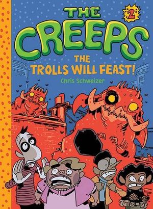 Cover Art for 9781419718830, The CreepsThe Trolls Will Feast! Book 2 by Chris Schweizer