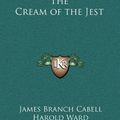 Cover Art for 9781163320143, The Cream of the Jest by James Branch Cabell